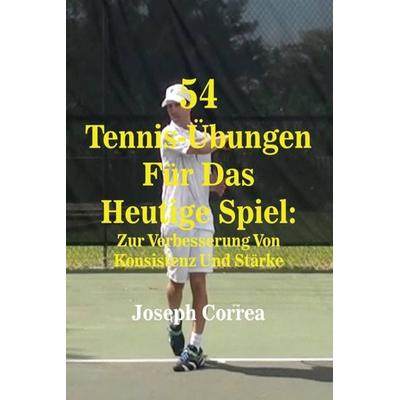 54 Tennis-Übungen Für Das Heutige Spiel, Taschenbuch von Joseph Correa, Finibi Inc, 978-1-63531-061-0