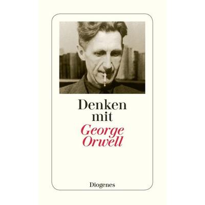Denken mit George Orwell, Taschenbuch von George Orwell, Diogenes, 978-3-257-23498-5