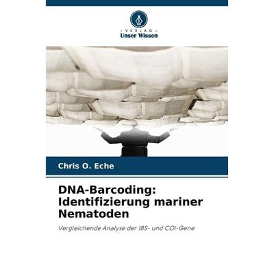 DNA-Barcoding: Identifizierung mariner Nematoden, Taschenbuch von Chris O. Eche, Verlag Unser Wissen, 978-620-9-77532-1
