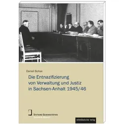 Die Entnazifizierung von Verwaltung und Justiz in Sachsen-Anhalt 1945/46, Fachbücher von Daniel Bohse