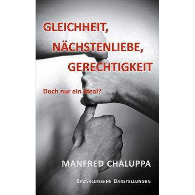 Gleichheit, Nächstenliebe, Gerechtigkeit, Taschenbuch von Manfred Chaluppa, BoD – Books on Demand, 978-3-7543-1358-9