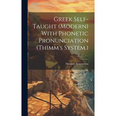 Greek Self-taught (modern) With Phonetic Pronunciation (Thimm's System.), Gebundene Ausgabe von Nicolaos Anastassiou, Creative Media Partners, LLC,