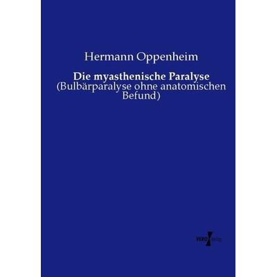 Die myasthenische Paralyse, Taschenbuch von Hermann Oppenheim, Vero Verlag, 978-3-7372-1579-4