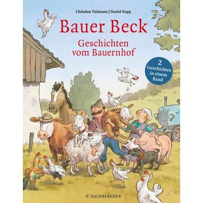 Bauer Beck Geschichten vom Bauernhof, Gebundene Ausgabe von Christian Tielmann, Fischer Sauerländer, 978-3-7373-7224-4