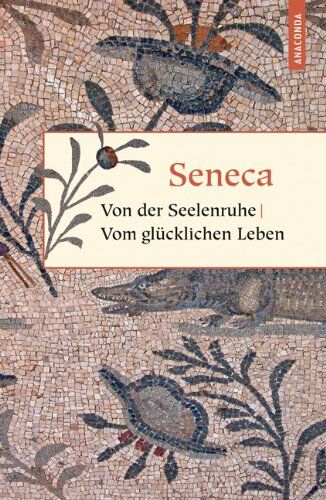 Seneca - Von der Seelenruhe / Vom glücklichen Leben / Von der Muße / Von der Kürze des Lebens - Preis vom 30.09.2026 09:01:18 h