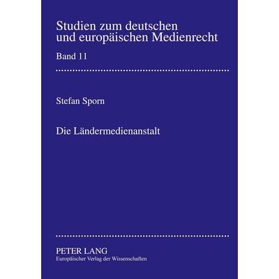 Die Ländermedienanstalt, Taschenbuch von Stefan Sporn, Peter Lang GmbH, Internationaler Verlag der Wissenschaften, 978-3-631-37796-3