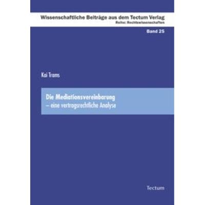 Die Mediationsvereinbarung - eine vertragsrechtliche Analyse, Taschenbuch von Kai Trams, Tectum Wissenschaftsverlag, 978-3-8288-9778-6