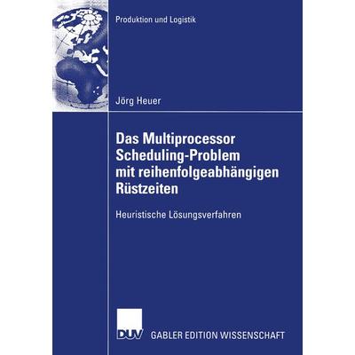 Das Multiprocessor Scheduling-Problem mit reihenfolgeabhängigen Rüstzeiten, Taschenbuch von Jörg Heuer, Deutscher Universitätsverlag,