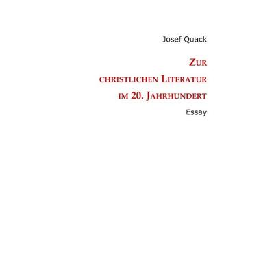Zur christlichen Literatur im 20. Jahrhundert, Taschenbuch von Josef Quack, Tredition, 978-3-8495-7881-7