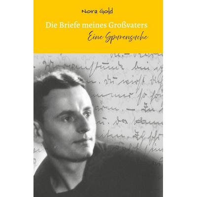 Die Briefe meines Großvaters - Eine Spurensuche, Taschenbuch von Nora Gold, Tolino media, 978-3-8194-5113-3