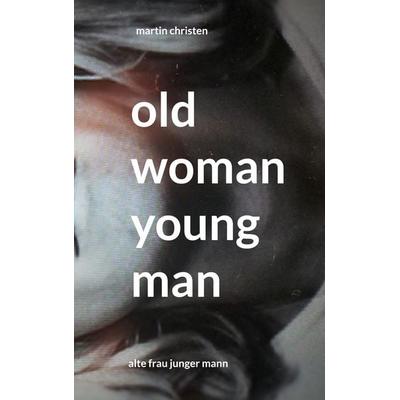 old woman young man, Gebundene Ausgabe von Martin Christen,Huberta heiden, BoD – Books on Demand, 978-3-7693-4025-9