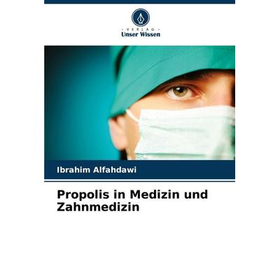 Propolis in Medizin und Zahnmedizin, Taschenbuch von Ibrahim Alfahdawi, Verlag Unser Wissen, 978-620-6-36582-2
