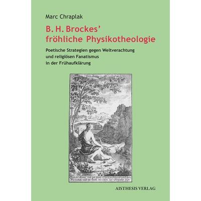B. H. Brockes’ fröhliche Physikotheologie, Paperback von Marc Chraplak, Aisthesis, 978-3-8498-1118-1