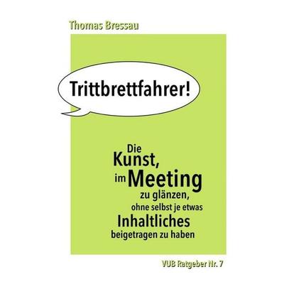 Die Kunst, im Meeting zu glänzen, ohne selbst je etwas Inhaltliches beigetragen zu haben, Taschenbuch von Thomas Bressau, Epubli, 978-3-565-78334-2