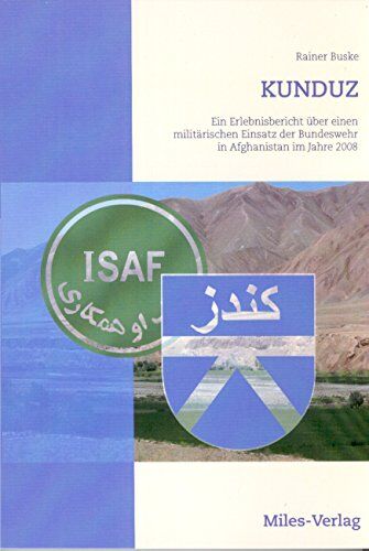 Rainer Buske - KUNDUZ: Ein Erlebnisbericht über einen militärischen Einsatz der Bundeswehr in AFGHANISTAN im Jahre 2008 - Preis vom 09.10.2026 07:28:09 h