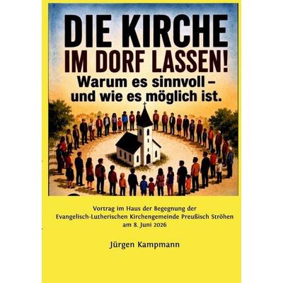 „Die Kirche im Dorf lassen!' Warum es sinnvoll - und wie es möglich ist, Taschenbuch von Jürgen Kampmann, Epubli, 978-3-565-50123-6