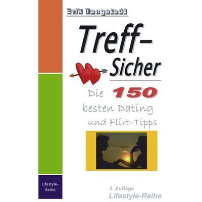 Treff-Sicher. Die 150 besten Dating- und Flirt-Tipps, Paperback von Erik Tengstedt, BoD – Books on Demand, 978-3-8330-1044-6
