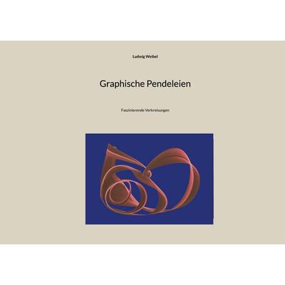 Graphische Pendeleien, Gebundene Ausgabe von Ludwig Weibel, BoD – Books on Demand, 978-3-7557-6160-0