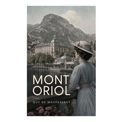 Mont Oriol, Taschenbuch von Guy de Maupassant, E-artnow, 978-80-273-7376-5