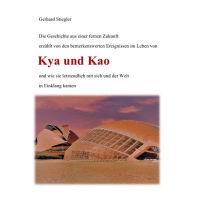 Kya und Kao, Taschenbuch von Gerhard Stiegler, Epubli, 978-3-7467-9721-2