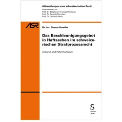 Das Beschleunigungsgebot in Haftsachen im schweizerischen Strafprozessrecht, Fachbücher von Simon Huwiler