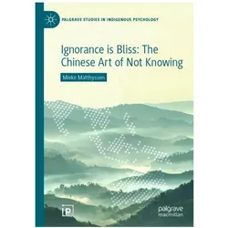 Ignorance is Bliss: The Chinese Art of Not Knowing, Fachbücher von Mieke Matthyssen