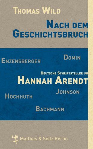 Thomas Wild - Nach dem Geschichtsbruch: Deutsche Schriftsteller um Hannah Arendt - Preis vom 02.10.2026 23:42:20 h