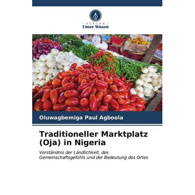 Traditioneller Marktplatz (Oja) in Nigeria, Taschenbuch von Oluwagbemiga Paul AGBOOLA, Verlag Unser Wissen, 978-620-6-52317-8