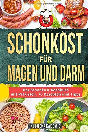 Die Küchenakademie - Schonkost für Magen und Darm: Das Schonkost Kochbuch mit großem Praxisteil, 70 leckeren Rezepten und den 7 besten Tipps zur Ernährung bei Morbus Crohn, Gastritis, Sodbrennen, Magendruck und mehr - Preis vom 12.10.2026 11:37:12 h