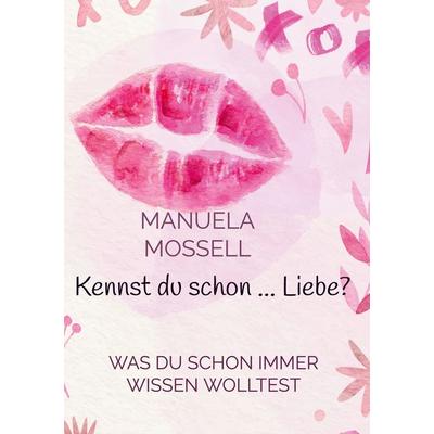 Kennst du schon ... Liebe?, Gebundene Ausgabe von Manuela Mossell, BoD – Books on Demand, 978-3-7578-1590-5