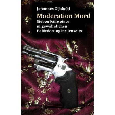 Moderation Mord, Taschenbuch von Johannes O. Jakobi, Tredition, 978-3-8424-2292-6