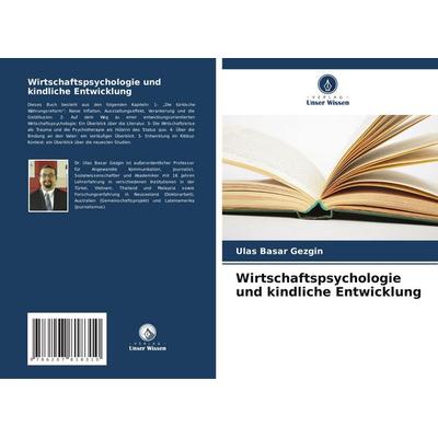 Wirtschaftspsychologie und kindliche Entwicklung, Taschenbuch von Ulas Basar Gezgin, Verlag Unser Wissen, 978-620-7-81831-0