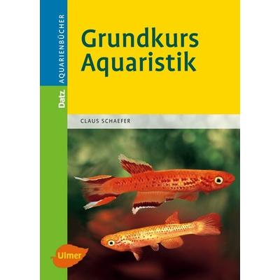 Grundkurs Aquaristik, Gebundene Ausgabe von Claus Schaefer, Verlag Eugen Ulmer, 978-3-8001-5461-6