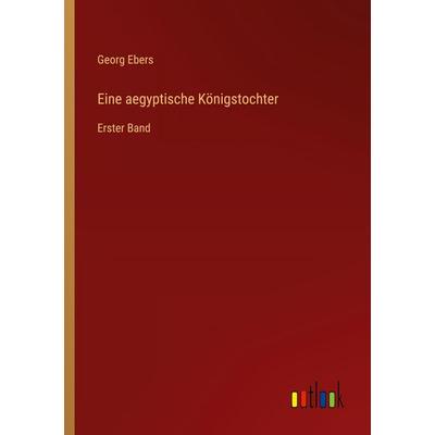 Eine aegyptische Königstochter, Taschenbuch von Georg Ebers, Outlook, 978-3-368-39451-6