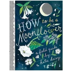 How to Be a Moonflower, Sachbücher von Katie Daisy