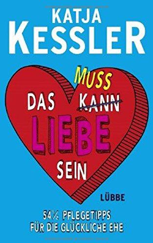 Katja Kessler - Das muss Liebe sein: 54 1/2 Pflegetipps für die glückliche Ehe - Preis vom 10.10.2026 11:48:34 h