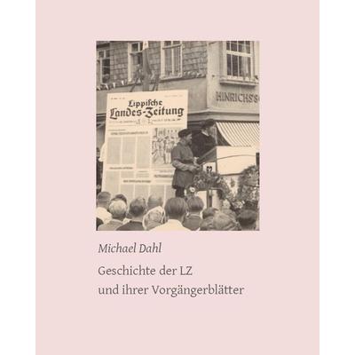 Geschichte der LZ und ihrer Vorgängerblätter, Gebundene Ausgabe von Michael Dahl, Lippische Landesbibliothek, 978-3-9806297-9-9