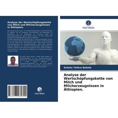 Analyse der Wertschöpfungskette von Milch und Milcherzeugnissen in Äthiopien., Taschenbuch von Eshetu Tefera Bekele, Verlag Unser Wissen,