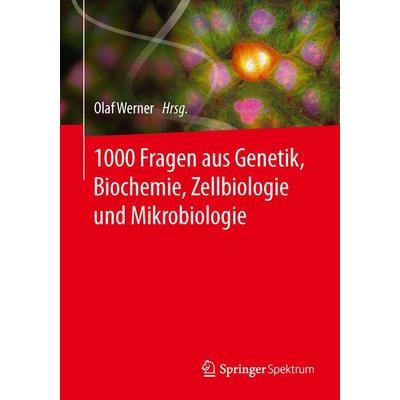 1000 Fragen aus Genetik, Biochemie, Zellbiologie und Mikrobiologie, Taschenbuch von , Springer Berlin, 978-3-642-54986-1