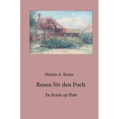 Rosen för den Poch, Taschenbuch von Martin A. Kruse, Epubli, 978-3-7575-2464-7