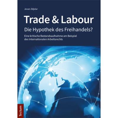 Trade & Labour, Taschenbuch von Jovan Zdjelar, Tectum Wissenschaftsverlag, 978-3-8288-3884-0