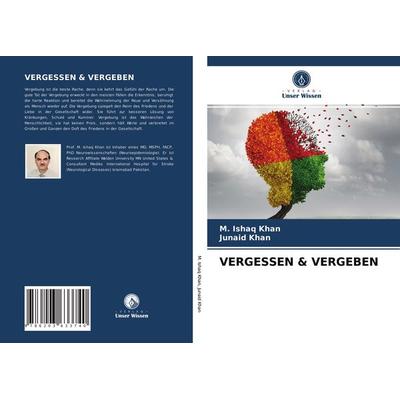 Vergessen & Vergeben, Taschenbuch von M. Ishaq Khan,Junaid Khan, Verlag Unser Wissen, 978-620-3-63374-0