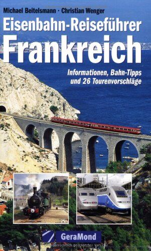 Michael Beitelsmann - Eisenbahn-Reiseführer Frankreich. Informationen, Bahn-Tipps und 26 Tourenvorschläge - Preis vom 04.10.2026 03:51:26 h
