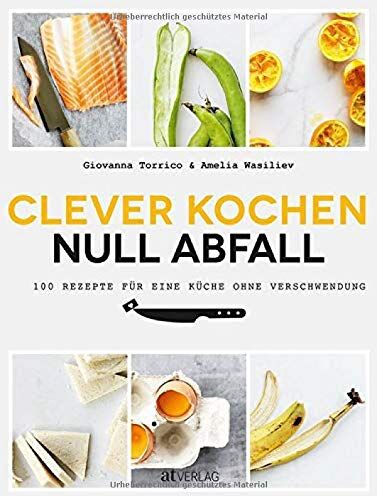 Giovanna Torrico - Clever kochen - null Abfall: 100 Rezepte für eine Küche ohne Verschwendung - Preis vom 12.10.2026 11:37:12 h
