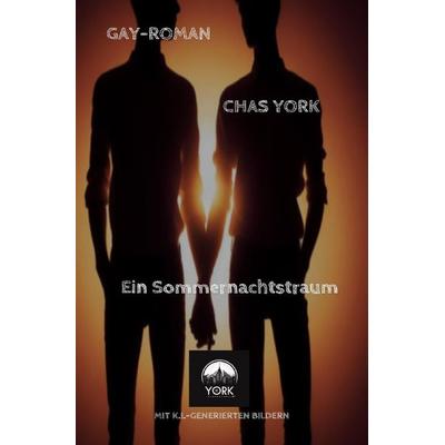 Chas York - Ein Sommernachtstraum, Taschenbuch von Chas York, Epubli, 978-3-7598-2876-7