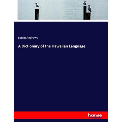 A Dictionary of the Hawaiian Language, Taschenbuch von Lorrin Andrews, Hansebooks, 978-3-7433-9448-3