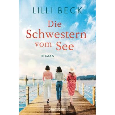 Die Schwestern vom See, Taschenbuch von Lilli Beck, Blanvalet, 978-3-7341-1084-9