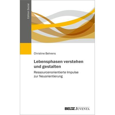 Lebensphasen verstehen und gestalten, Taschenbuch von Christine Behrens, Juventa Verlag ein Imprint der Beltz Verlagsgruppe GmbH & Co. KG,
