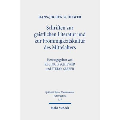 Schriften zur geistlichen Literatur und zur Frömmigkeitskultur des Mittelalters, Gebundene Ausgabe von Hans-Jochen Schiewer, Mohr Siebeck,