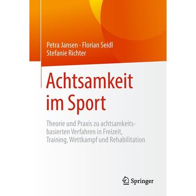 Achtsamkeit im Sport, Taschenbuch von Petra Jansen,Florian Seidl,Stefanie Richter, Springer Berlin, 978-3-662-57853-7